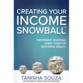 Creating Your Income Snowball: The Passive Investing Cheat Code for Mastering Wealth - Hardcover