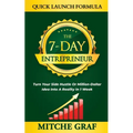 The 7-Day Entrepreneur Quick Launch Formula: Turn Your Side Hustle Or Million Dollar Idea Into Reality In 1 Week - Paperback