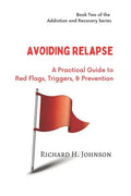 Avoiding Relapse: A Practical Guide to Red Flags, Triggers, and Prevention - Paperback