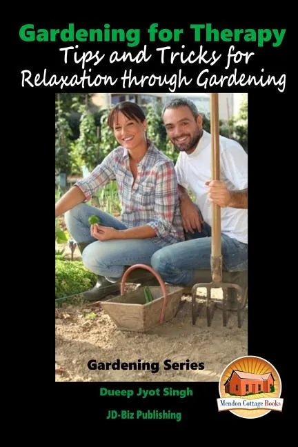 Gardening for Therapy - Tips and Tricks for Relaxation through Gardening - Paperback