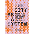 The City as a System: Metabolic Design for New Urban Forms and Functions - Paperback