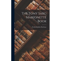 The Tony Sarg Marionette Book - Hardcover