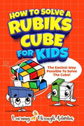 How To Solve A Rubik's Cube For Kids: The Easiest Way Possible To Solve The Cube! - Paperback