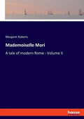 Mademoiselle Mori: A tale of modern Rome - Volume II - Paperback