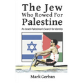 The Jew Who Rowed For Palestine: An Israeli-Palestinian's Search for Identity - Paperback