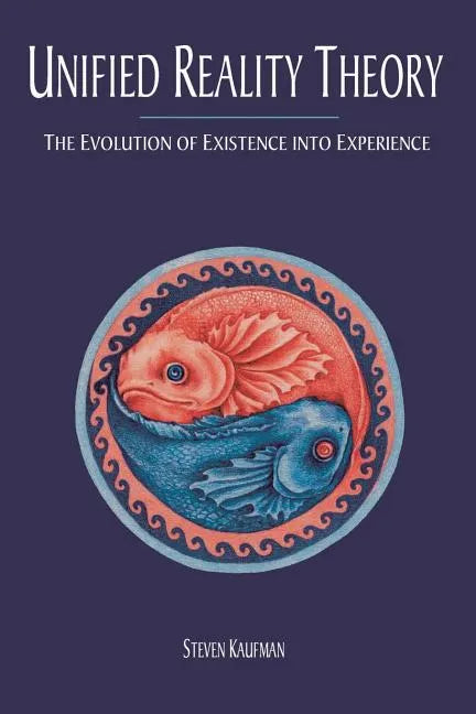 Unified Reality Theory: The Evolution of Existence into Experience - Paperback