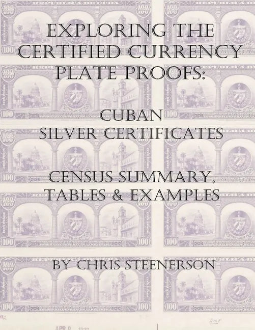 Exploring the Certified Currency Plate Proofs: Cuban Silver Certificates - Paperback
