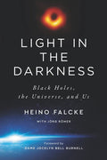 Light in the Darkness: Black Holes, the Universe, and Us - Paperback