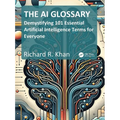 The AI Glossary: Demystifying 101 Essential Artificial Intelligence Terms for Everyone - Paperback
