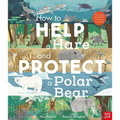 How to Help a Hare and Protect a Polar Bear: 50 Simple Things You Can Do for Our Planet! - Hardcover