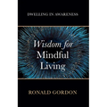 Wisdom for Mindful Living: Dwelling in Awareness - Paperback
