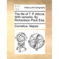 The life of T. P. Atticus. With remarks. By Richardson Pack Esq; - Paperback