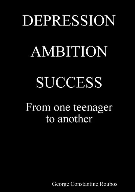 DEPRESSION, AMBITION, SUCCESS from One Teenager to Another - Paperback