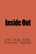 Inside Out: life. marriage. kids. divorce. repeat. - Paperback