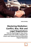 Mastering Mediation: Conflict, Bias, Risk and Legal Negotiations - Paperback