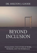 Beyond Inclusion: Reimagining the Future of Work, Workers, and the Workplace - Hardcover
