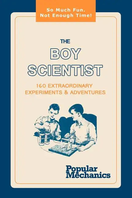 The Boy Scientist: 160 Extraordinary Experiments & Adventures - Paperback