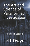 The Art and Science of Paranormal Investigation: Revised Edition - Paperback