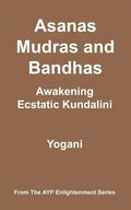 Asanas, Mudras & Bandhas - Awakening Ecstatic Kundalini: (AYP Enlightenment Series) - Paperback