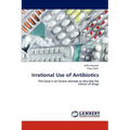 Irrational Use of Antibiotics - Paperback