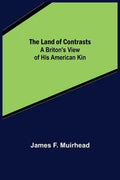 The Land of Contrasts: A Briton's View of His American Kin - Paperback