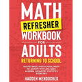 Math Refresher Workbook for Adults Returning to School: Master Basic High School Math in 1 Month With 500+ Basic Algebra, Geometry, Statistics Exercis - Paperback