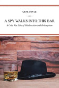 A Spy Walks into This Bar: A Cold War Tale of Misdirection and Redemption - Paperback