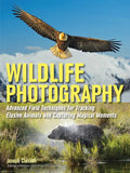 Wildlife Photography: Advanced Field Techniques for Tracking Elusive Animals and Capturing Magical Moments - Paperback