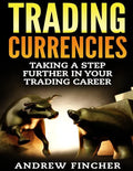 Trading Currencies: Taking a Step Further in Your Trading Career - Paperback