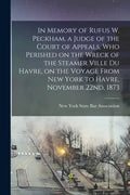 In Memory of Rufus W. Peckham, a Judge of the Court of Appeals, Who Perished on the Wreck of the Steamer Ville Du Havre, on the Voyage From New York t - Paperback
