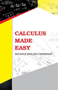 Calculus Made Easy - Paperback