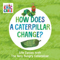 How Does a Caterpillar Change?: Life Cycles with the Very Hungry Caterpillar - Board Book