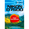 Nikon D7500 User Handbook: The Step By Step D7500 Manual with Illustrations for Beginners - Paperback