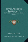 Forewarned Is Forearmed: Or The Story Of Frank Harper (1855) - Paperback