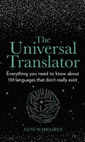 The Universal Translator: Everything You Need to Know about 139 Languages That Don't Really Exist - Hardcover