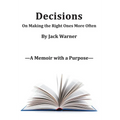 Decisions- On Making the Right Ones More Often: A Memoir with a Purpose - Hardcover