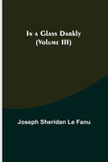 In a Glass Darkly (Volume III) - Paperback