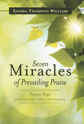 Seven Miracles of Prevailing Praise: Proven Steps for Getting God's Attention - Hardcover