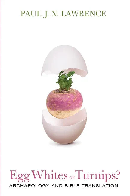 Egg Whites or Turnips?: Archaeology and Bible Translation - Hardcover