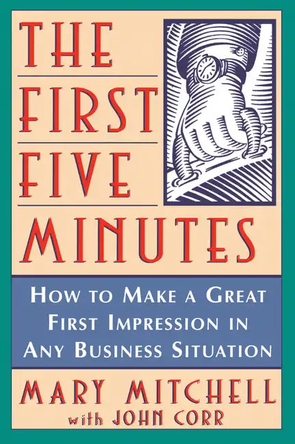 The First Five Minutes: How to Make a Great First Impression in Any Business Situation - Paperback