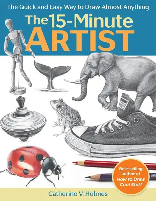 15-Minute Artist: The Quick and Easy Way to Draw Almost Anything - Paperback