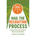 Nail The Recruiting Process: The Data Driven Gear You Need To Become A College Athlete - Paperback