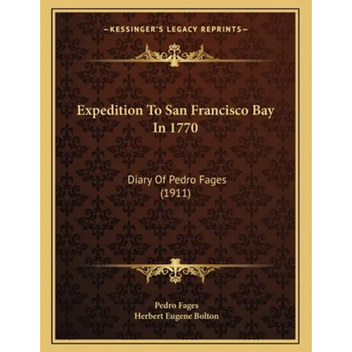 Expedition To San Francisco Bay In 1770: Diary Of Pedro Fages (1911) - Paperback