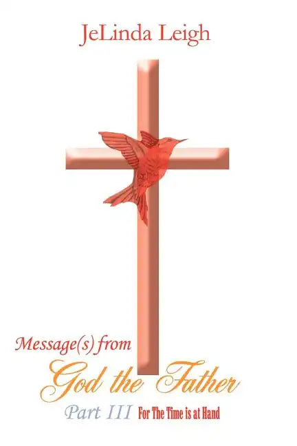 Message(s) from God the Father Part III: For the Time Is at Hand - Paperback