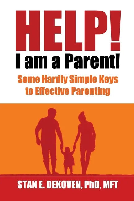 Help I Am A Parent!: Some Hardly Simple Keys to Effective Parenting - Paperback