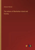 The Indians of Manhattan Island and Vicinity - Paperback