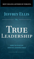 True Leadership: How To Lead By Serving Others First - Hardcover