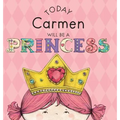 Today Carmen Will Be a Princess - Hardcover