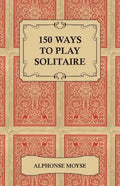 150 Ways to Play Solitaire - Complete with Layouts for Playing - Paperback