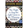 The Night Is Long But Light Comes in the Morning: Meditations for Racial Healing - Paperback